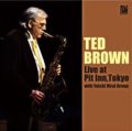 ソフト・ドライでスムースな、力の抜けたユル渋いクール・テナーの練達奥義CD    TED BROWN  テッド・ブラウン / LIVE AT PIT INN, TOKYO