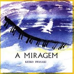 画像1: CD   岩崎 佳子  KEIKO IWASAKI  / A MIRAGEM   ア・ミラージェン 