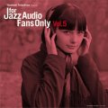 「ジャズは音で聴け！」 CD ダブル紙ジャケットCD V.A.（寺島靖国 選曲） / FOR JAZZ AUDIO FANS ONLY VOL.5　フォア・ジャズ・オーディオ・ファンズ・オンリー VOL.5