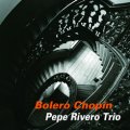 W紙ジャケットCD  PEPE RIVERO TRIO  ペペ・リベロ・トリオ　/ BOLERO CHOPIN  ボレロ・ショパン