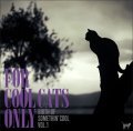 CD   VARIOUS ARTISTS  /   FOR COOL CATS ONLY -THE BIRTH OF SOMETHIN'COOL- VOL.1