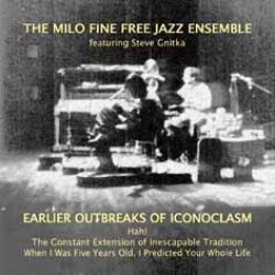 画像1: 2枚組CD   MILO FINE FREE JAZZ ENSEMBLE  /    EARLIER OUTBREAKS OF ICONOCLASM  