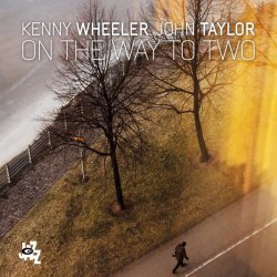 Kenny Wheeler, John Taylor / On The Way To Two