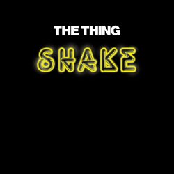 The Thing / Shake