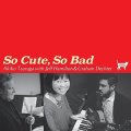 CD 敦賀 明子 with ジェフ・ハミルトン＆グラハム・デクター /  So Cute, So Bad  ソー・キュート、ソー・バット