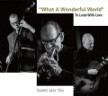 マイルド・テンダーにして幽玄深い極上の寛ぎ洒脱ロマンティシズム世界　CD　SWEET JAZZ TRIO スイート・ジャズ・トリオ / WHAT A WONDERFUL WORLD - TO LOUIS WITH LOVE "この素晴らしき世界" ルイに愛をこめて