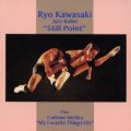 CD   川崎 燎 RYO KAWASAKI  /  JAZZ BABALLET "STILL POINT"  +  COLTRANE MEDLEY