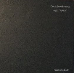 工藤 隆 / Douq Solo Project vol.1 "NAVA"
