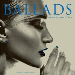 画像1: 【寺島レコード + 天才エンジニア、 ステファノ・アメリオ】2枚組W紙ジャケット仕様CD  　松尾 明 トリオ AKIRA MATSUO TRIO  /  BALLADS  バラッズ 