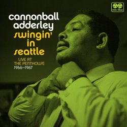 Cannonball Adderley / Swingin' in Seattle : Live at the Penthouse 1966-1967