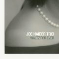 明快平易で硬軟自在のダイナミック・メロディアス・プレイが軽々と冴え渡るさすが熟練のシブ爽やかトリオ会心打!　CD　JOE HAIDER TRIO ジョー・ハイダー / WALTZ FOR EVER