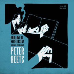 Peter Beets / Our Love Is Here To Stay : Gershwin Reimagined