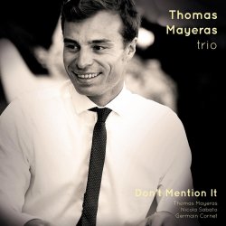 Thomas Mayeras Trio / Don't Mention It