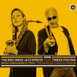 The Eric Ineke Jazzxpress feat. Tineke Postma / What Kinda Bird Is This? - The Music Of Charlie Parker