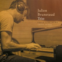 Julien Brunetaud Trio / Feels Like Home