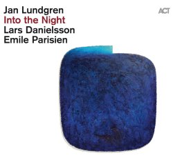 Jan Lundgren, Lars Danielsson, Emile Parisien / Into The Night