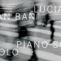 【ベーゼンドルファーの豊かな音色】CD Lucian Ban ルシアン・バン / Ways Of Disappearing