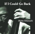 CD 高梨 道生  MICHIO  TAKANASHI   /  If I Could Go Back