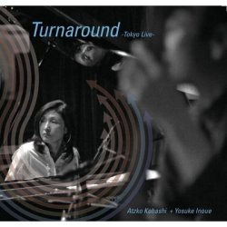 画像1: CD   小橋  敦子 &  井上 陽介   ATZKO KOHASHI  &  YOSUKE INOUE　 /  TURNAROUND -TOKYO LIVE-(リマスタード2021)