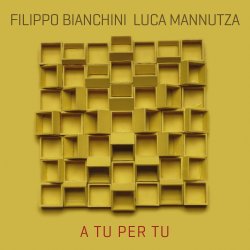 Filippo Bianchini & Luca Mannutza / A Tu Per Tu