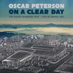 画像1: ［ニールス・ペデルセン(b)、ルイス・ヘイズ (ds) 参加］CD OSCAR PETERSON オスカー・ピーターソン / On A Clear Day:The Oscar Peterson Trio - Live In Zurich, 1971 オン・ア・クリア・デイ〜ライヴ・イン・チューリッヒ1971