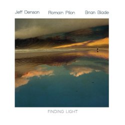 Jeff Denson, Romain Pilon, Brian Blade / Finding Light