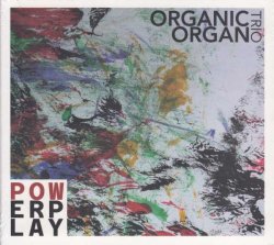 Organic Organ Trio / Powerplay