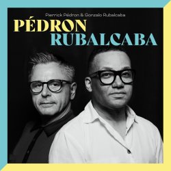 Pierrick Pédron & Gonzalo Rubalcaba / Pédron Rubalcaba