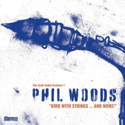 Phil Woods / Bird With Strings...And More!