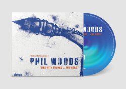 Phil Woods / Bird With Strings...And More!