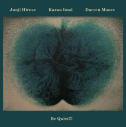 画像1: CD JUNJI HIROSE,KAZUO IMAI,DARREN MOORE 広瀬淳二 今井和雄、ダレン・ムーア / BE QUIET!!!!