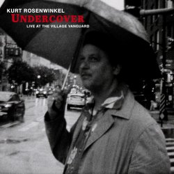 Kurt Rosenwinkel / Undercover ; Live at The Village Vanguard
