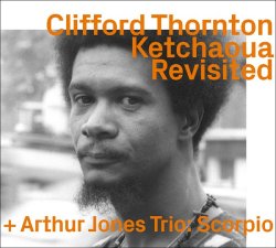 Clifford Thornton: Ketchaoua Revisited + Arthur Jones Trio: Scorpio