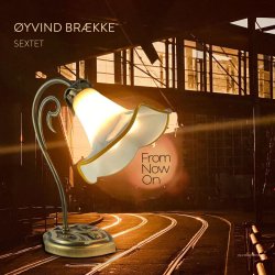 Øyvind Brække Sextet / From Now On