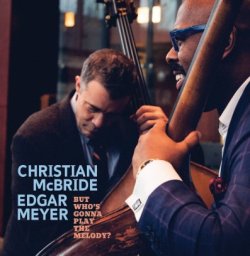 画像1: 【MACK AVENUE】CD Christian Mcbride & Edgar Meyer クリスチャン・マクブライド&エドガー・メイヤー / But Who's Gonna Play The Melody?