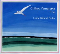 画像1: CD   山中 千尋 CHIHIRO YAMANAKA TRIO  /  LIVING WITHOUT FRIDAY