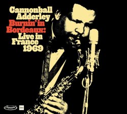 Cannonball Adderley / Burnin' in Bordeaux : Live in France 1969