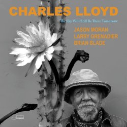 Charles Lloyd / The Sky Will Still Be There Tomorrow