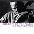 CD TRISTAN HONSINGER トリスタン ホンジンガー / FROM THE BROKEN WORLD
