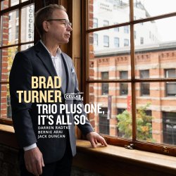 Brad Turner Trio Plus One, / It's All So