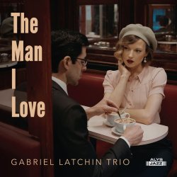 Gabriel Latchin Trio / The Man I Love 
