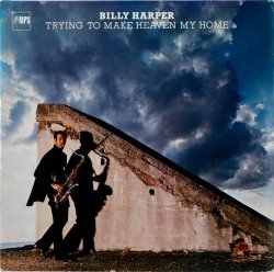 Billy Harper / Trying To Make Heaven My Home