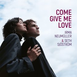 Irma Neumüller & Seth Sjöström / Come Give Me Love