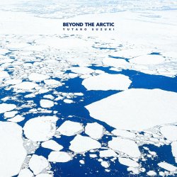鈴木 雄太郎 / Beyond The Arctic
