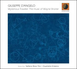 Giuseppe D'Angelo / Mysterious Travller. The Music Of Wayne Shorter