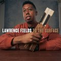 輸入盤CD　LAWRENCE FIELDS ローレンス・フィールズ / TO THE SURFACE     ダイナミックな雄渾スケールのアクションに軽妙小粋な漆黒のブルージー・テイストも加えられた人情肌の大衆娯楽的メロディック・プレイが冴え渡る王道ピアノ・トリオの逸品 
