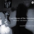 【ポーランド FUNDACJA SŁUCHAJ!】CD Last Dream Of The Morning (John Butcher,John Edwards,Mark Sanders) ジョン・ブッチャー、ジョン・エドワーズ、マーク・サンダース /  Sharp Illusion