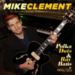 画像1: 【CELLAR LIVE】CD Mike Clement マイク・クレメント / Polka Dots And Ray Bans  マイク・クレメントが提示する、ギター・トリオ＋管楽器の理想形 