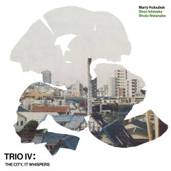 Marty Holoubek / Trio IV: The City, It Whispers