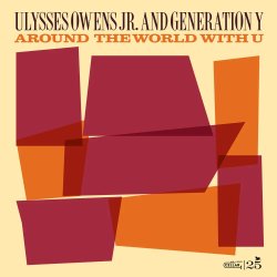 Ulysses Owens Jr. And Generation Y / Around The World With U